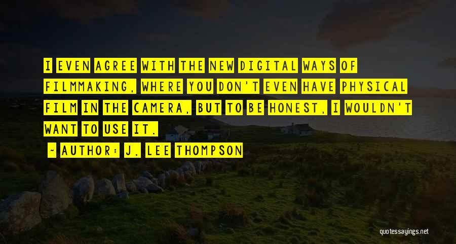 Digital Filmmaking Quotes By J. Lee Thompson