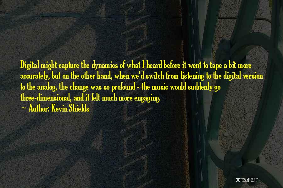 Digital Music Quotes By Kevin Shields