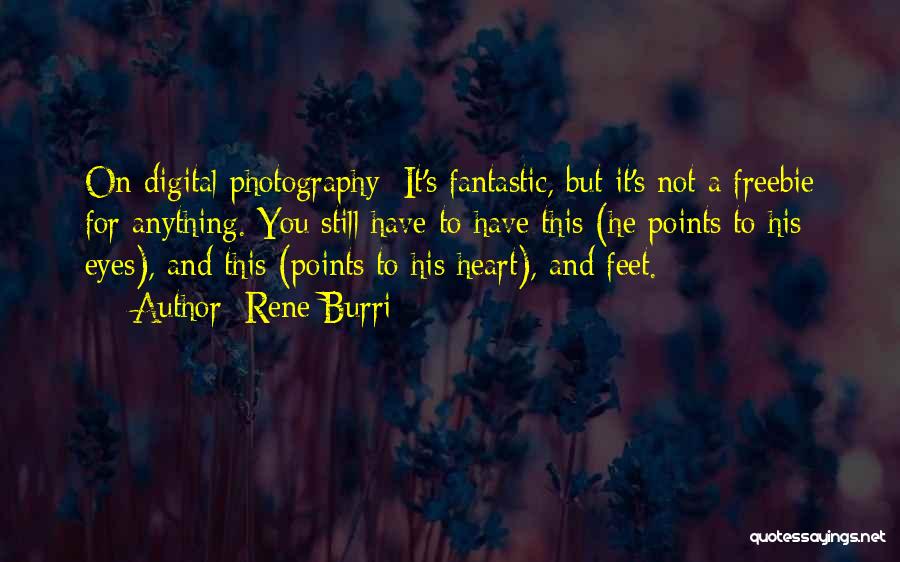 Digital Photography Quotes By Rene Burri