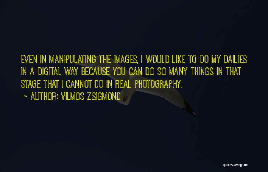 Digital Photography Quotes By Vilmos Zsigmond