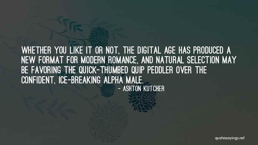 Digital Romance Quotes By Ashton Kutcher Digital Romance Quotes By Ashton Kutcher