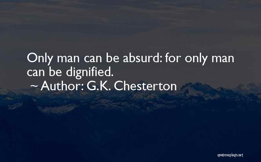 Dignified Man Quotes By G.K. Chesterton