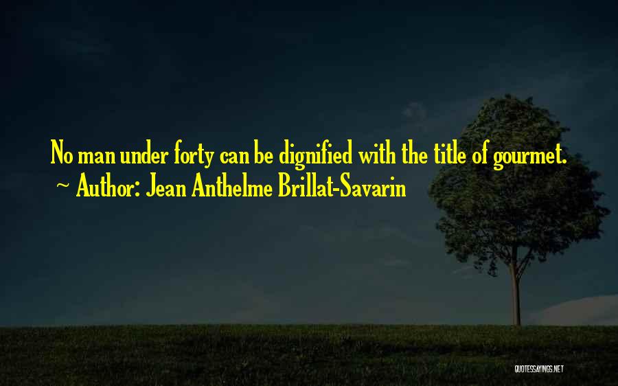 Dignified Man Quotes By Jean Anthelme Brillat-Savarin