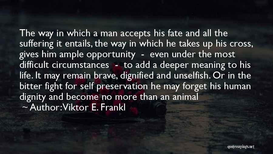Dignified Man Quotes By Viktor E. Frankl