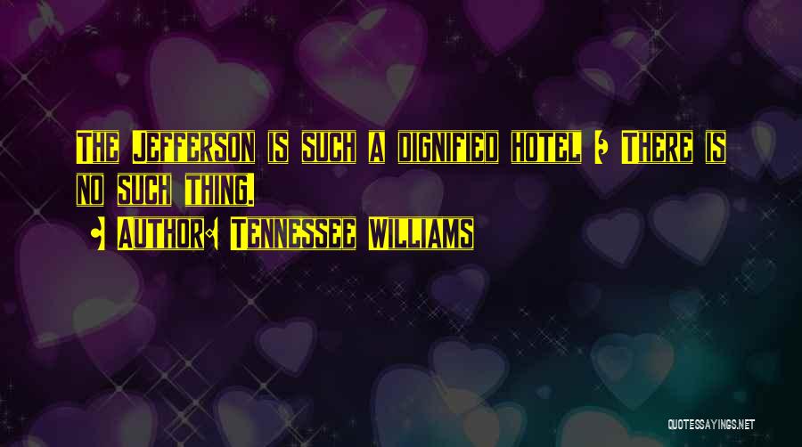 Dignified Quotes By Tennessee Williams