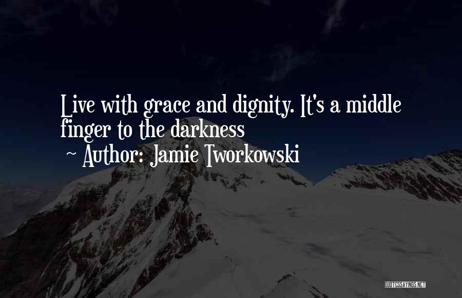 Dignity And Grace Quotes By Jamie Tworkowski