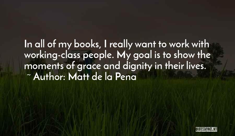 Dignity And Grace Quotes By Matt De La Pena