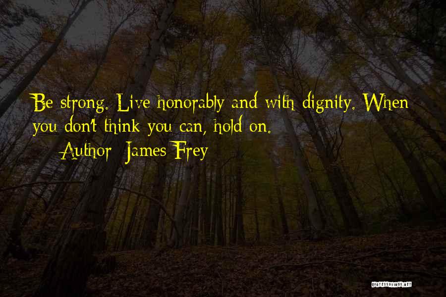 Dignity And Honor Quotes By James Frey