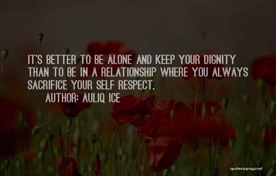Dignity And Self Respect Quotes By Auliq Ice