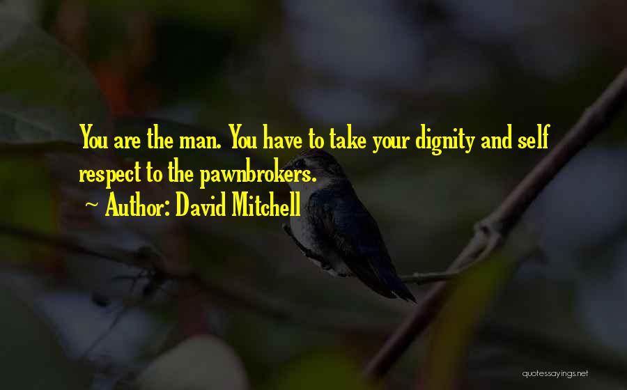 Dignity And Self Respect Quotes By David Mitchell