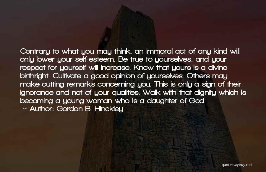 Dignity And Self Respect Quotes By Gordon B. Hinckley