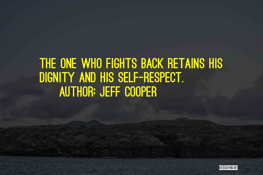 Dignity And Self Respect Quotes By Jeff Cooper