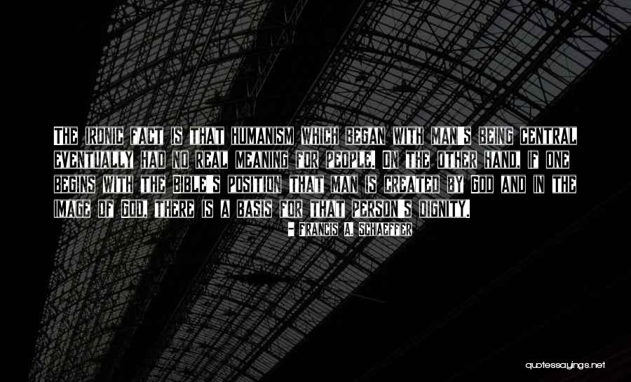 Dignity Bible Quotes By Francis A. Schaeffer