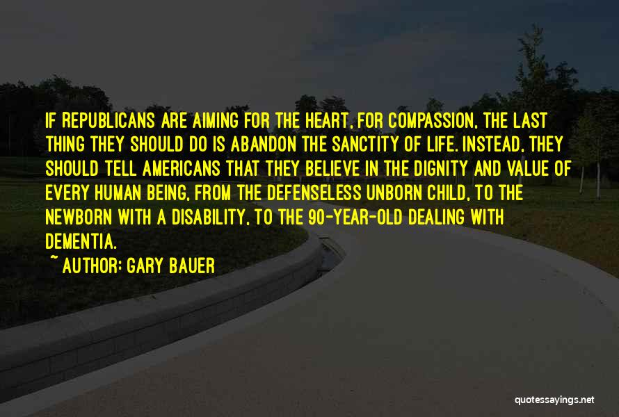 Dignity Of A Human Being Quotes By Gary Bauer