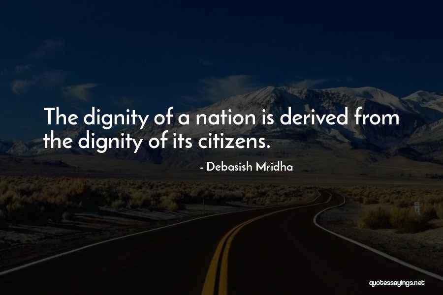 Dignity Of Citizens Quotes By Debasish Mridha Dignity Of Citizens Quotes By Debasish Mridha