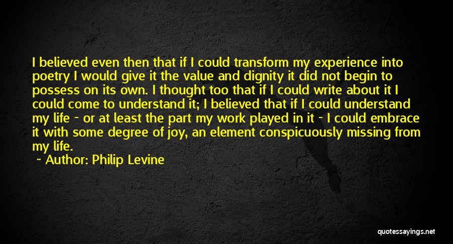 Dignity Quotes By Philip Levine