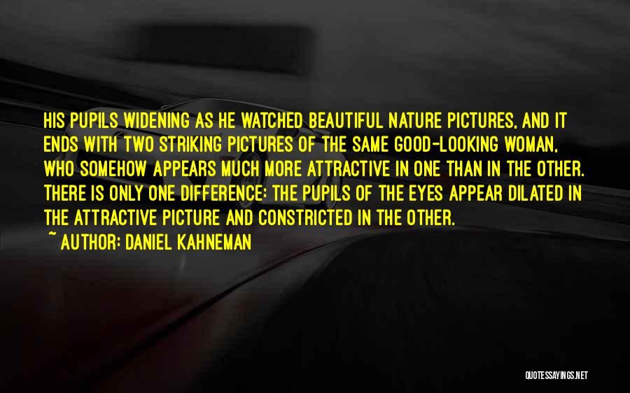 Dilated Pupils Quotes By Daniel Kahneman