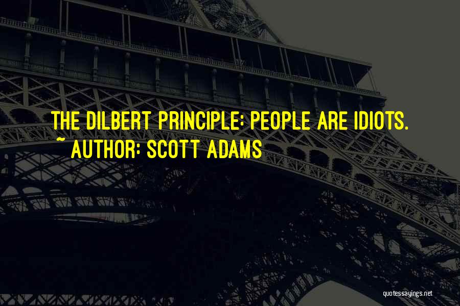 Dilbert Principle Quotes By Scott Adams