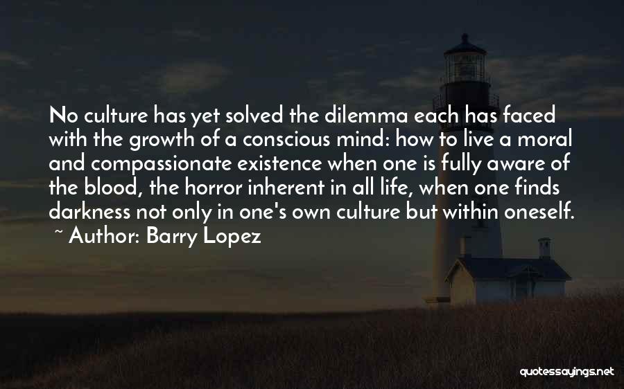 Dilemma Of Life Quotes By Barry Lopez