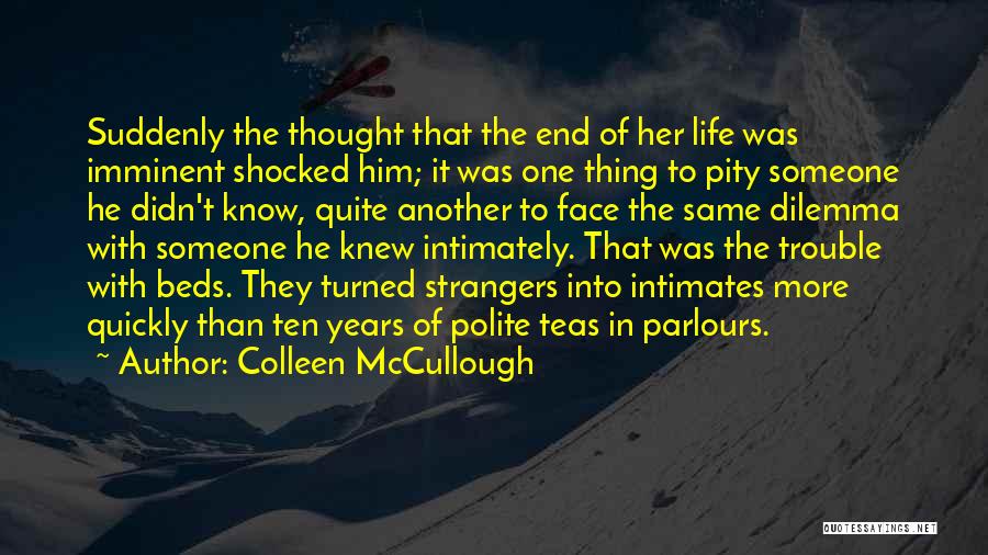 Dilemma Of Life Quotes By Colleen McCullough