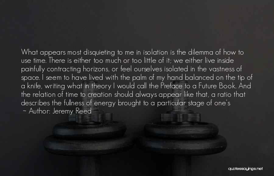 Dilemma Of Life Quotes By Jeremy Reed