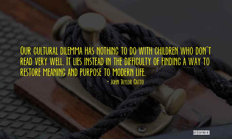 Dilemma Of Life Quotes By John Taylor Gatto