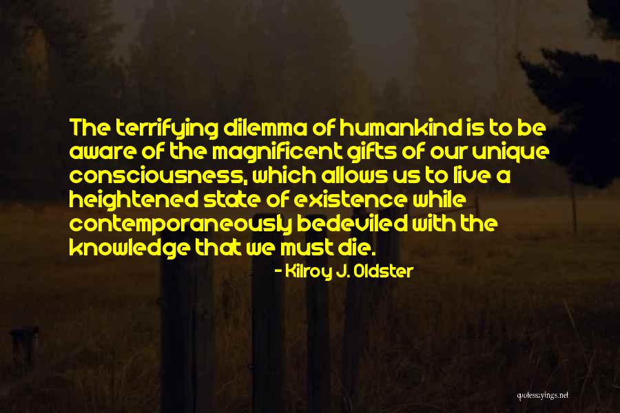 Dilemma Of Life Quotes By Kilroy J. Oldster