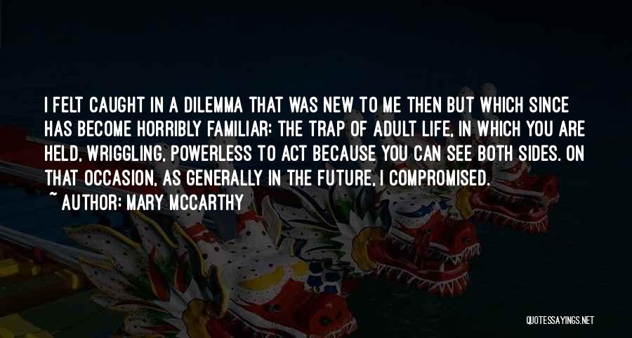 Dilemma Of Life Quotes By Mary McCarthy