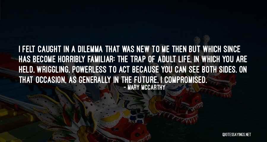 Dilemma Of Life Quotes By Mary McCarthy Dilemma Of Life Quotes By Mary McCarthy