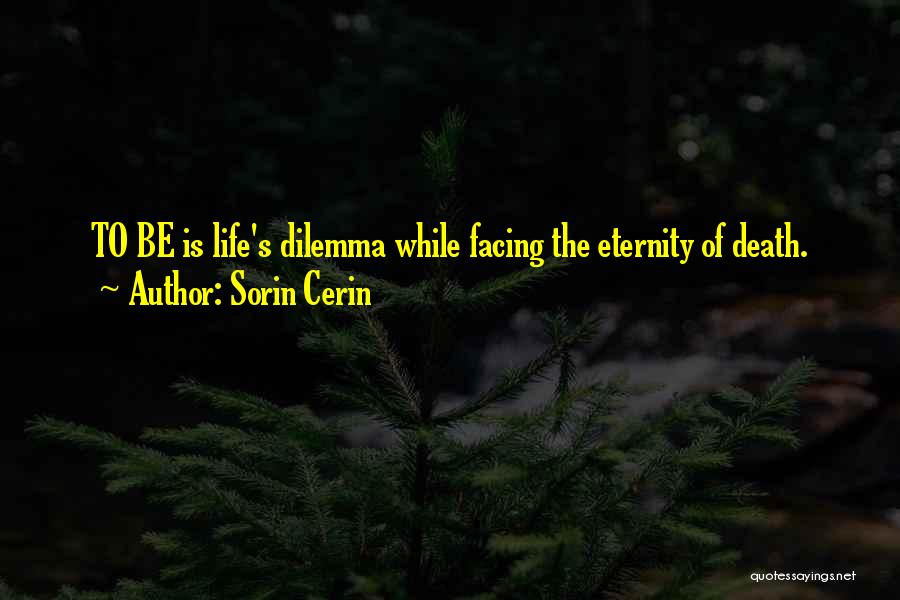 Dilemma Of Life Quotes By Sorin Cerin