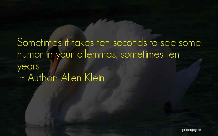 Dilemmas Quotes By Allen Klein