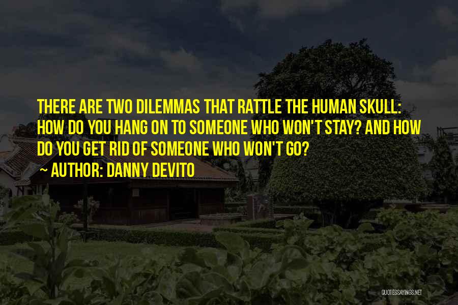 Dilemmas Quotes By Danny DeVito