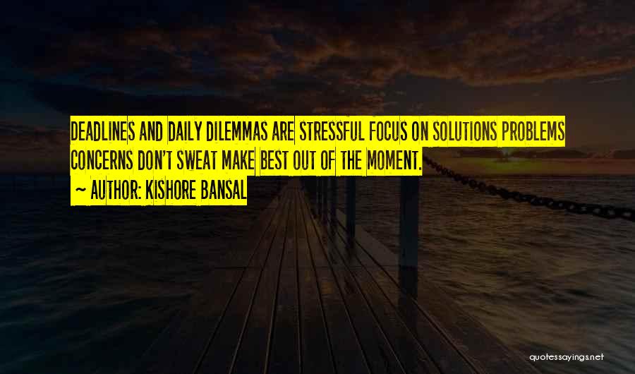 Dilemmas Quotes By Kishore Bansal