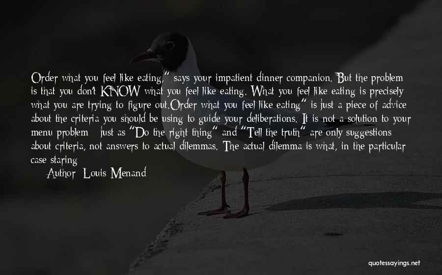 Dilemmas Quotes By Louis Menand