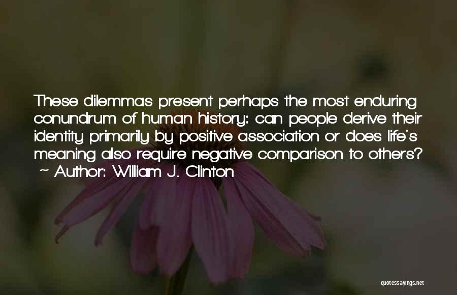 Dilemmas Quotes By William J. Clinton