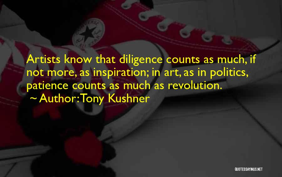 Diligence And Patience Quotes By Tony Kushner