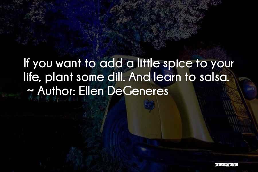 Dill Quotes By Ellen DeGeneres