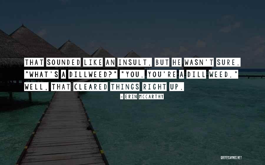 Dillweed Quotes By Erin McCarthy Dillweed Quotes By Erin McCarthy