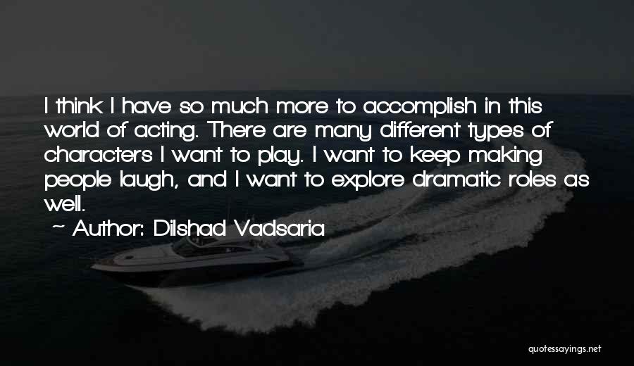 Dilshad Vadsaria Quotes 1084687