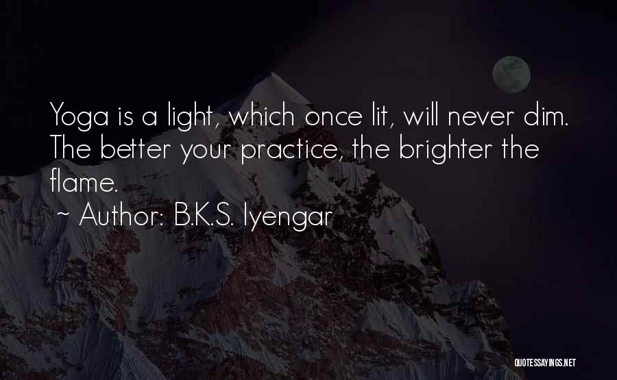 Dim Your Light Quotes By B.K.S. Iyengar