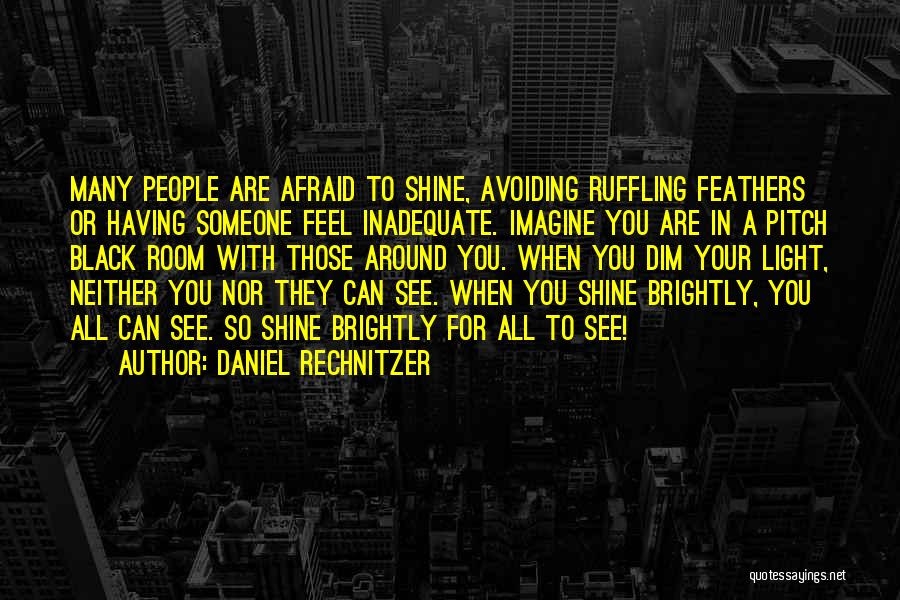 Dim Your Light Quotes By Daniel Rechnitzer