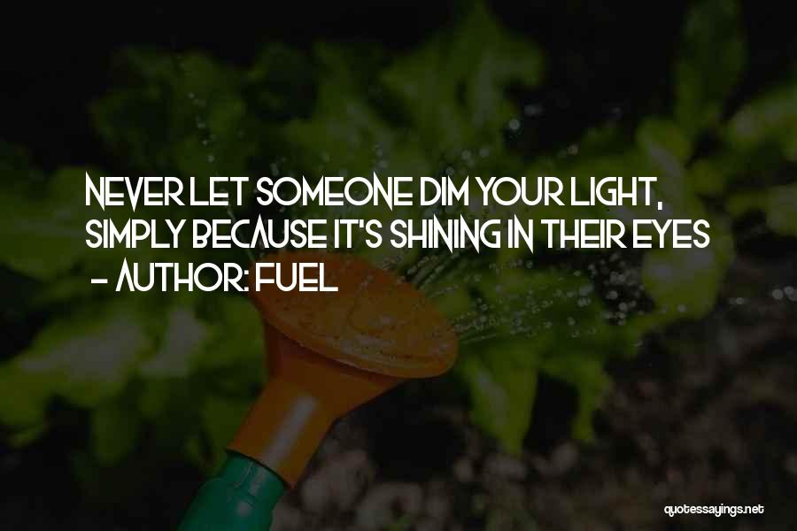 Dim Your Light Quotes By Fuel