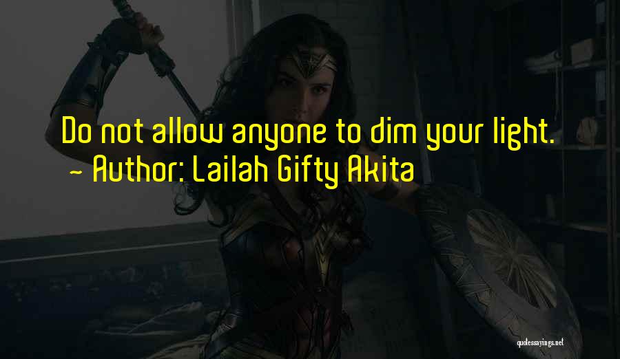 Dim Your Light Quotes By Lailah Gifty Akita