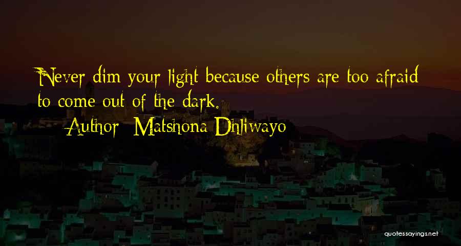 Dim Your Light Quotes By Matshona Dhliwayo