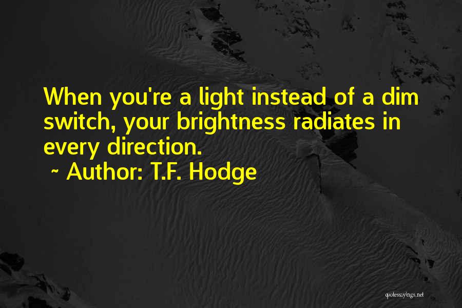 Dim Your Light Quotes By T.F. Hodge