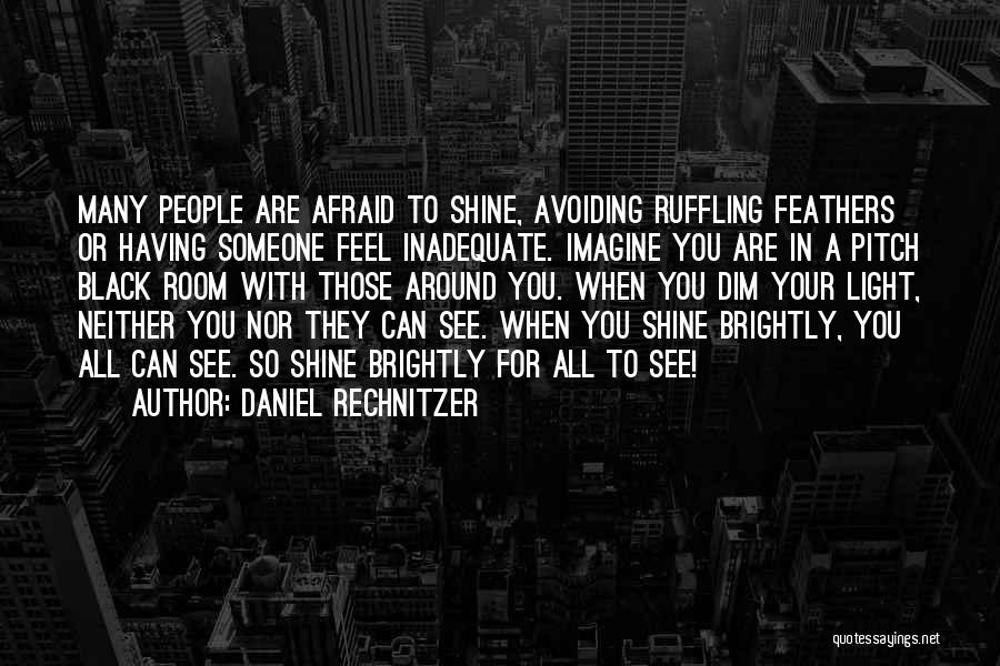 Dim Your Shine Quotes By Daniel Rechnitzer