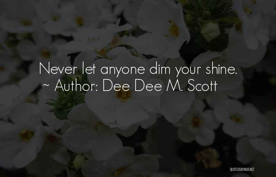 Dim Your Shine Quotes By Dee Dee M. Scott