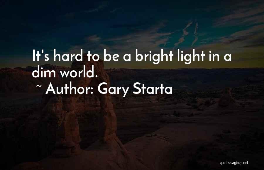 Dim Your Shine Quotes By Gary Starta