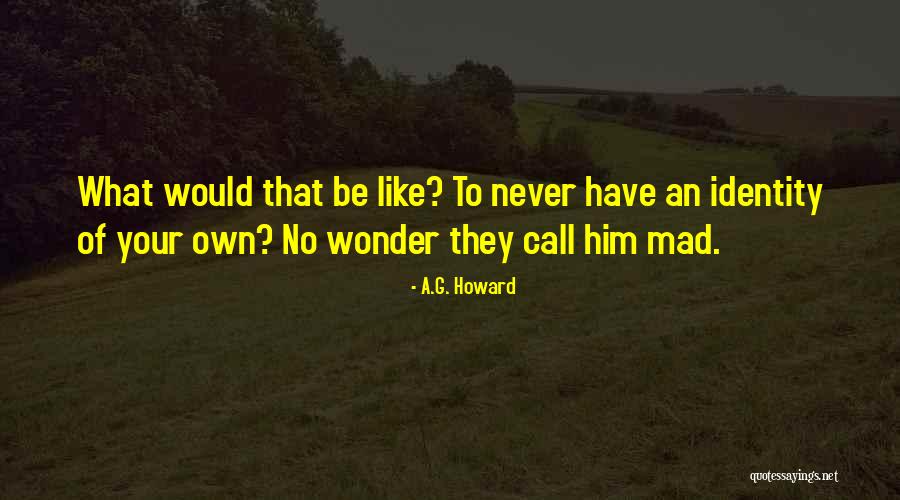 Dimakatso Masekwameng Quotes By A.G. Howard Dimakatso Masekwameng Quotes By A.G. Howard