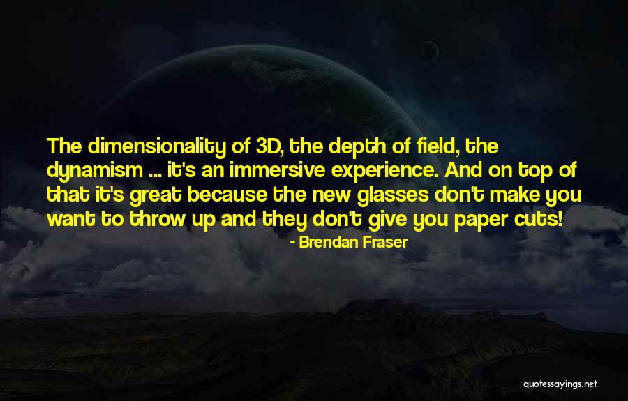 Dimensionality Quotes By Brendan Fraser